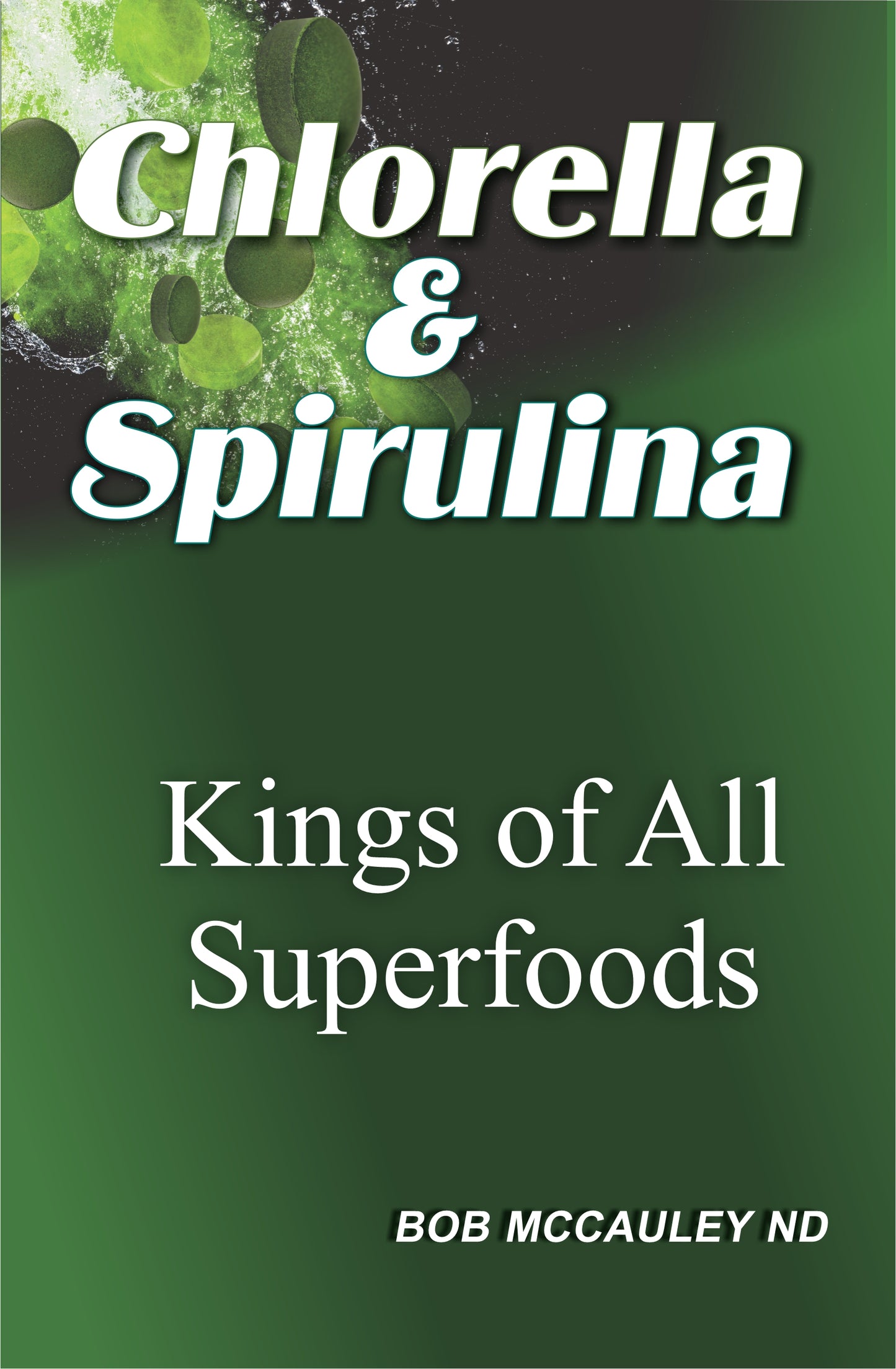 Chlorella & Spirulina: Kings of All Superfoods