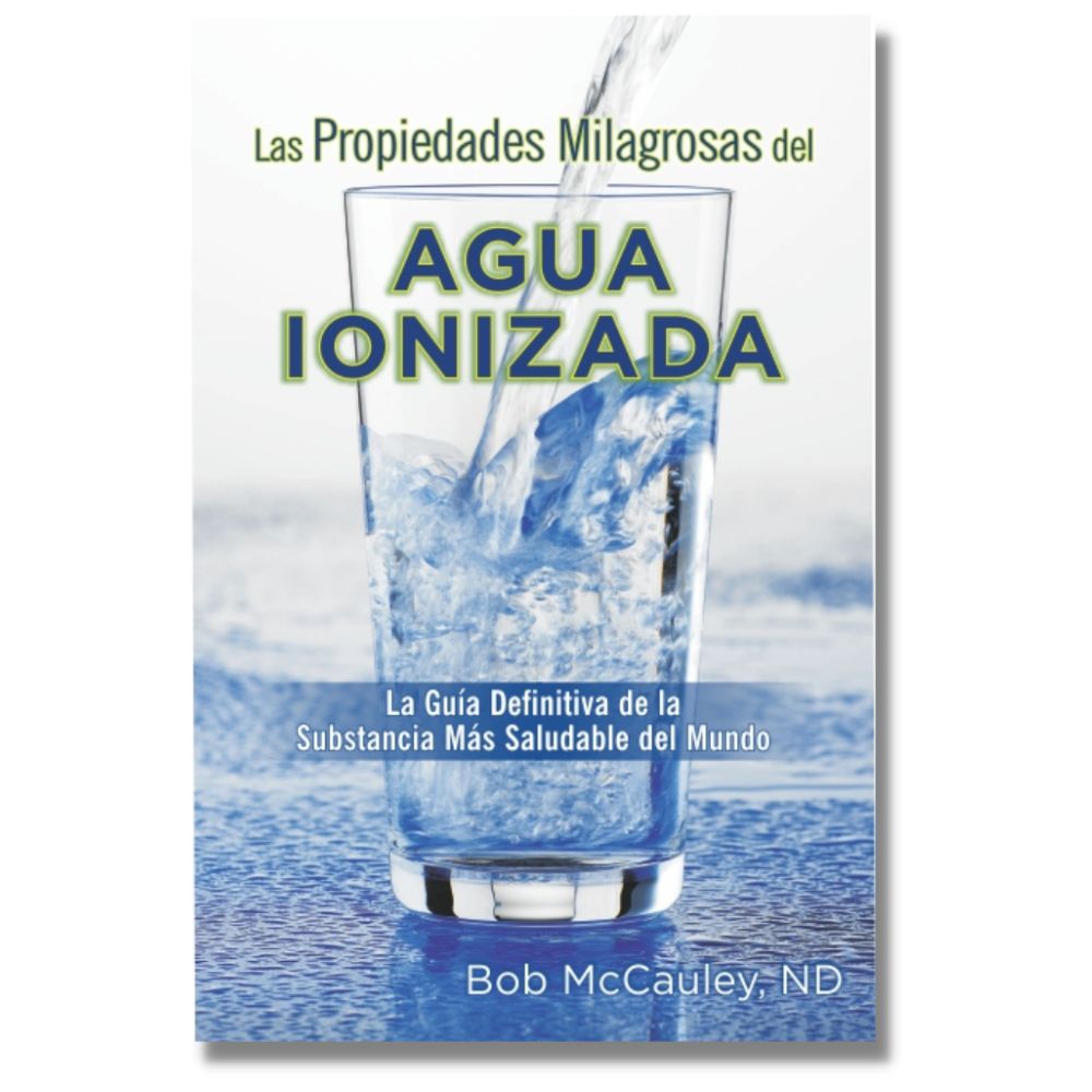 The Miraculous Properties Of Ionized Water Spanish Version