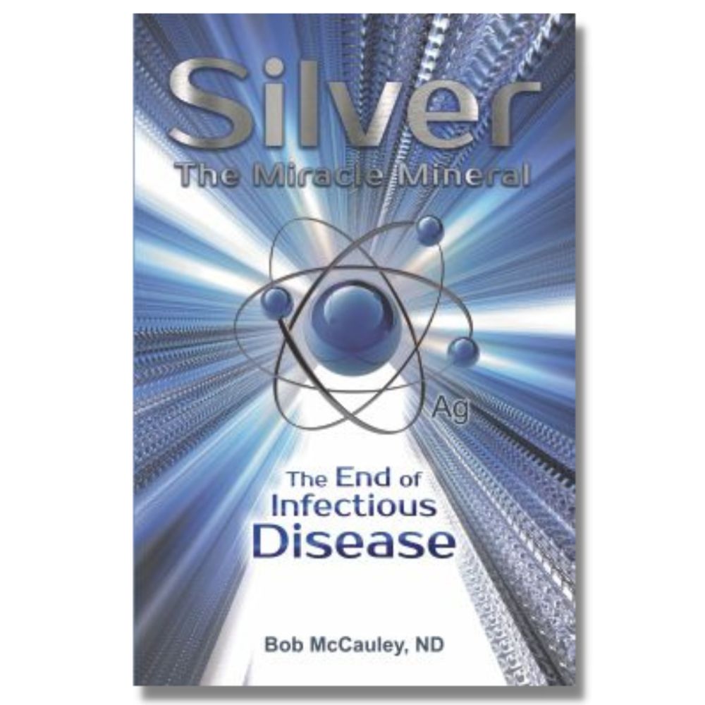 Silver - The Miracle Mineral The End Of Infectious Disease